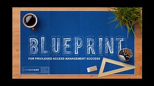The CyberArk Blueprint: Achieving Privileged Access Management Success