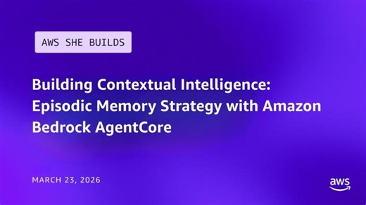 Building Contextual Intelligence: Episodic Memory Strategy with Amazon Bedrock AgentCore` | Mani Khanuja