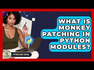 What Is Monkey Patching In Python Modules? - Python Code School