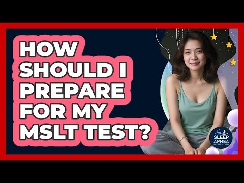 How Should I Prepare For My MSLT Test? - Sleep Apnea Support Network
