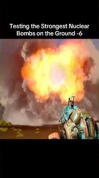 Testing the Strongest Nuclear Bombs on the Ground 6