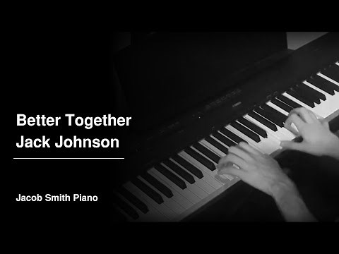 Better Together - Jack Johnson (Piano Cover)