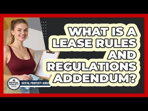 What Is a Lease Rules and Regulations Addendum?