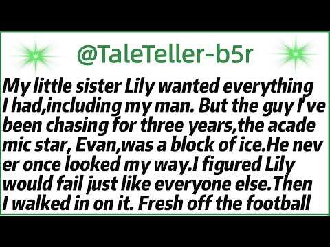 My little sister Lily wanted everything I had,including my man. But the guy I've been chasing for