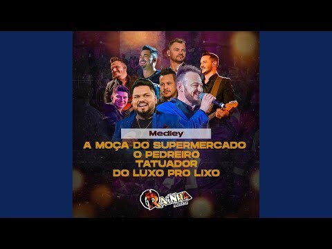 Medley: A Moça do Supermercado / O Pedreiro / Tatuador / Do Luxo pro Lixo