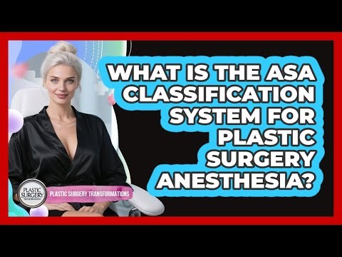 What Is The ASA Classification System For Plastic Surgery Anesthesia?