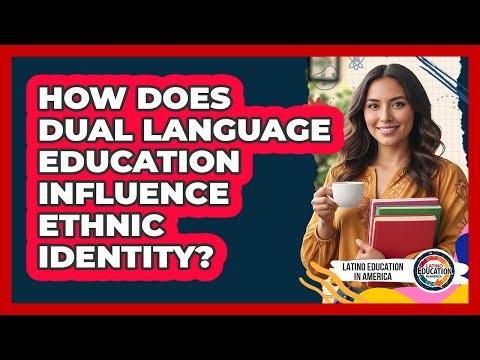 How Does Dual Language Education Influence Ethnic Identity?
