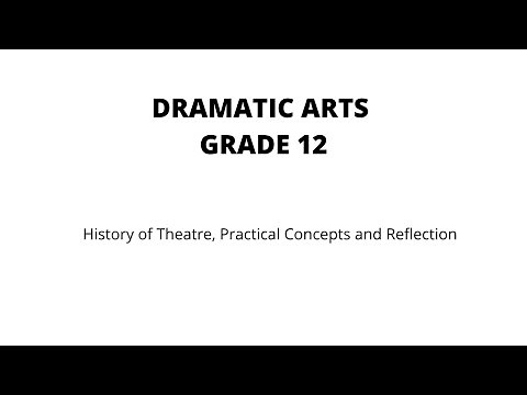 Grade 12 Dramatic Arts: History of Theatre, Concepts, Reflection