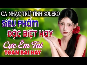 Ca Nhạc Bolero Trữ Tình MỚI NHẤT & HAY NHẤT - Giọng Ca Cực Êm Tai - LK Nhạc Vàng Xưa Toàn Bài Hay