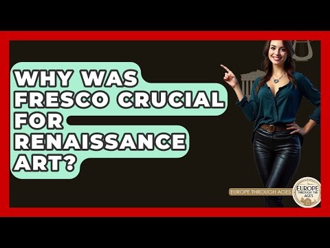 Why Was Fresco Crucial For Renaissance Art? - Europe Through the Ages