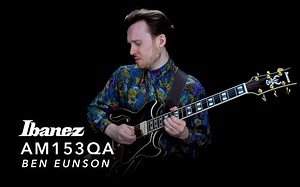 Ibanez 空心吉他 AM153QA 演示：Ben Eunson