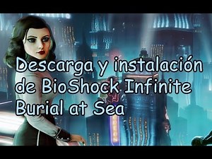 Descarga y Instalación de bioshock infinite burial at sea