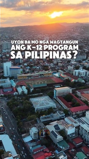 UYON ba mo nga wagtangun ang K-12 PROGRAM sa PILIPINAS? 🇵🇭