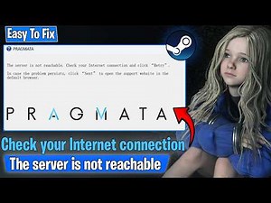 Fix The server is not reachable. Check your Internet connection and click error in PRAGMATA