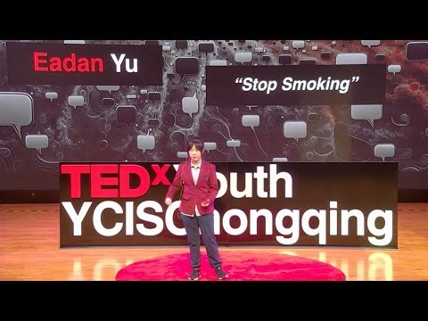 Stop Smoking | Eadan Yu | TEDxYouth@YCISChongqing