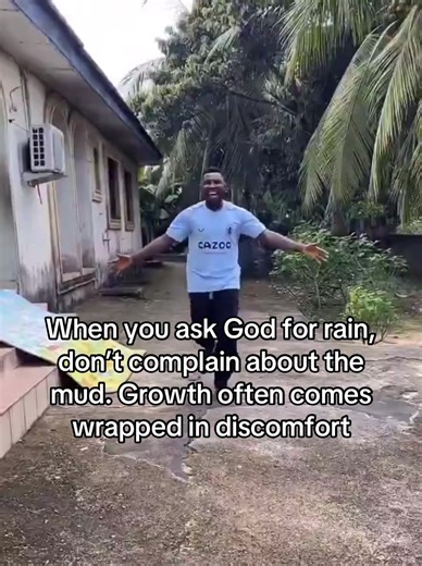 When you ask God for rain, don’t complain about the mud. Growth often comes wrapped in discomfort
