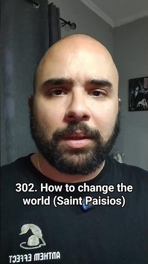 301. How to change the world (Saint Paisios)