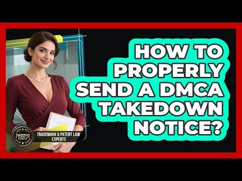 How To Properly Send A DMCA Takedown Notice?