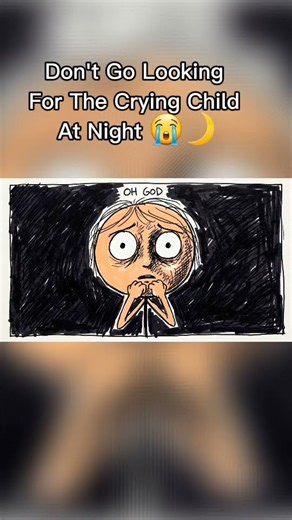 don't go looking for the crying child at night 😭