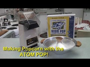 Atom Pop Popper & The Poppery Popcorn Popper Demonstration - Methods of Making Popcorn at Home