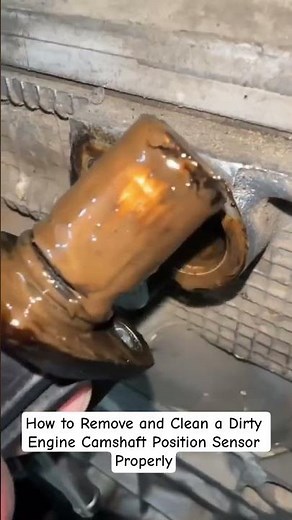 How to Remove and Clean a Dirty Engine Camshaft Position Sensor Properly
