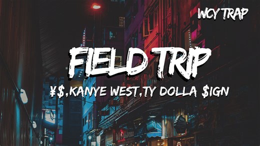 ¥$,Kanye West,Ty Dolla $ign - FIELD TRIP (Lyrics)