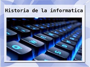 HISTORIA DE LA INFORMÁTICA