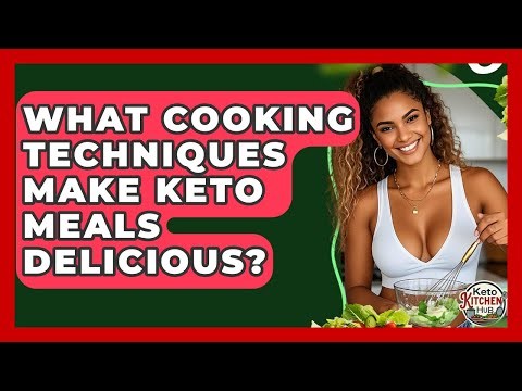 What Cooking Techniques Make Keto Meals Delicious? - Keto Kitchen HQ