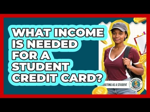 What Income Is Needed For A Student Credit Card?
