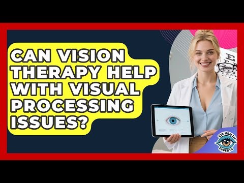 Can Vision Therapy Help With Visual Processing Issues? - Eye Health Experts