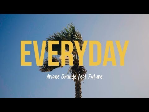 Ariane Grande ft. Future - Everyday ( Lyrics )