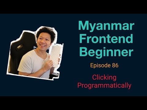 Myanmar Web Developer - Episode 86 - Clicking Programmatically