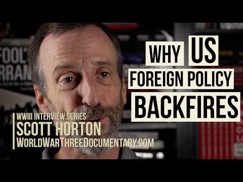 Scott Horton | Why U.S. Foreign Policy Backfires | WWIII Interview Series