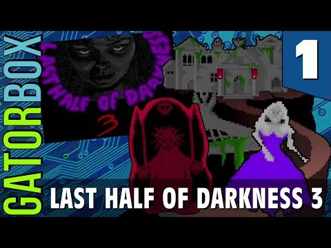 The Last Half of Darkness 3, Part 1 | Gatorbox