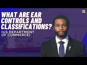 What Are EAR Controls and Classifications? (US Department of Commerce)