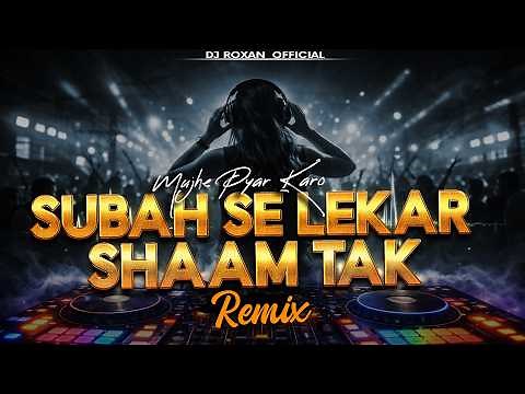 Subah Se Lekar Shaam Tak (Remix) | EDM Trance Mix | DJ Roxan Official | EDM 2026