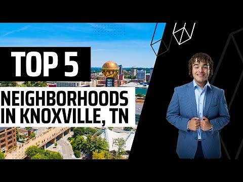 Best Neighborhoods and best places to live in Knoxville, Tennessee!