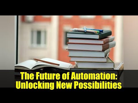 The Future of Automation: Unlocking New Possibilities