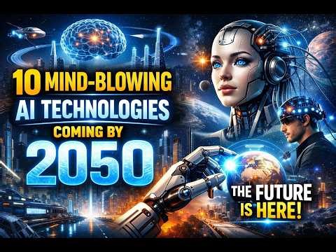 10 Mind-Blowing AI Technologies Coming by 2050