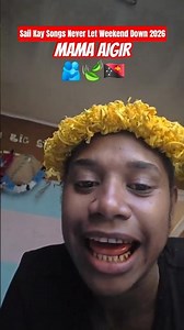 MAMA AIGIR🫂🍃🇵🇬 Saii Kay Songs Never Let Weekend Down 2026