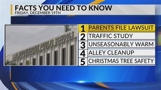 KRQE newsfeed: Parents file lawsuit, Rio Rancho intersection, warm weather, ABQ alley cleanups, Christmas tree safety
