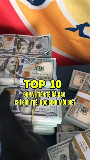 Top 10 đơn vị tiền tệ bá đạo, chỉ học sinh, giới trẻ mới biết 😅