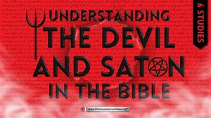 Understanding The Devil and Satan in the Bible
