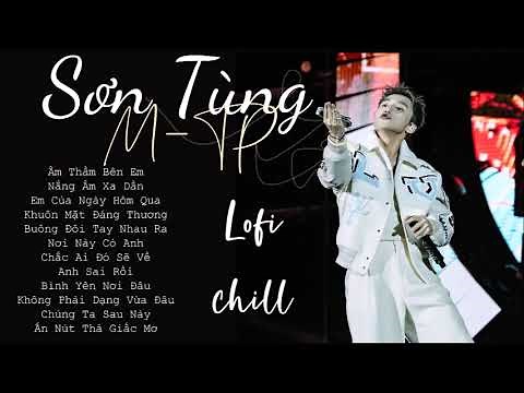 Sơn Tùng M-TP | Playlist Những Bài Hát Hay Nhất Đi Cùng Năm Tháng - Âm Thầm Bên Em, Nắng Ấm Xa Dần..