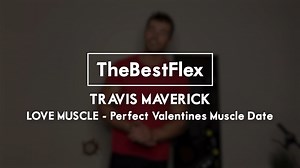 LOVE MUSCLE - Perfect Valentine's Muscle Date video featuring Travis Maverick _ TheBestFlex(1)