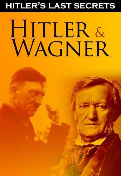 Hitler's Last Secrets: Hitler and Wagner