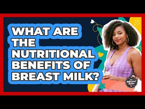 What Are The Nutritional Benefits Of Breast Milk?