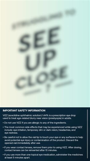 VIZZ works fast and lasts. It's a once-daily prescription eye drop that has the power to restore clear near vision for up to 10 hours. Ready to see what VIZZ can do? See full Prescribing Information bit.ly/VIZZPrescribingInfo | VIZZ