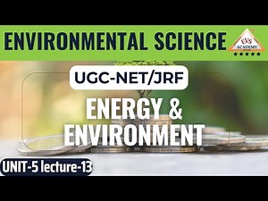 Energy and Environment - 6 Video Lecture | Crash Course for UGC NET Environmental Sciences