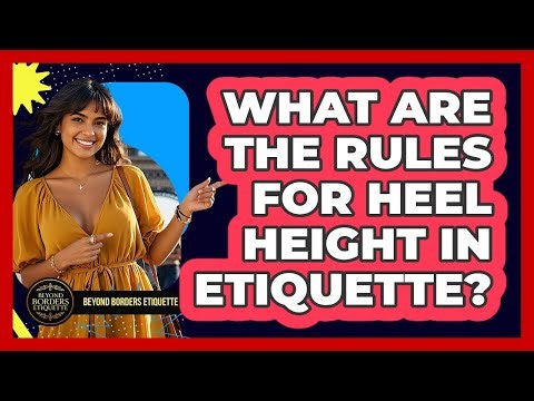 What Are The Rules For Heel Height In Etiquette? - Beyond Borders Etiquette